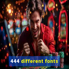 444 different fonts